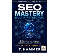 SEO Mastery Multipiattaforma Volume 2: Intermedio: Dalla ricerca web ai social, marketplace, app store e motori AI (Hammer Social Mastery Series)