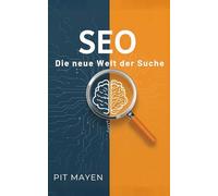 SEO mit KI: Die neue Welt der Suche (Die komplette Reihe für digitale Sichtbarkeit, Erfolg und Sicherheit)