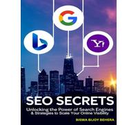 SEO SECRETS Unlocking the Power of Search Engines & Strategies to Scale Your Online Visibility: Search Engine Mastery, The Complete Guide to SEO,