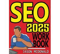 SEO Workbook: Search Engine Optimization in Seven Steps (2025 Marketing - Social Media, SEO, & Online Ads Books)