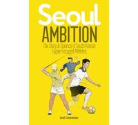 Seoul Ambition: The Story and Science of South Korea’s Hyper-focused Athletes