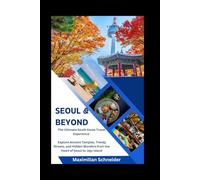 Seoul & Beyond: The Ultimate South Korea Travel Experience (Wanderwise: The Ultimate Global Travel Guide Series)