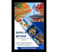 Seoul & Beyond: The Ultimate South Korea Travel Experience (Wanderwise: The Ultimate Global Travel Guide Series)