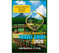 SEOUL BUDGET TRAVEL GUIDE 2026: Explore South Korea Like a Local with smart spending