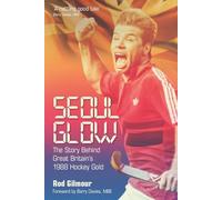 Seoul Glow: The Story Behind Britain's First Olympic Hockey Gold: The Story Behind Britain's 1988 Olympic Hockey Gold