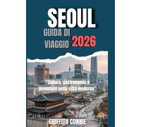 SEOUL GUIDA DI VIAGGIO 2026: Cultura, gastronomia e avventure nella città moderna