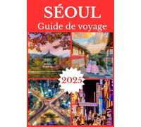 SÉOUL GUIDE DE VOYAGE 2025 (SEOUL TRAVEL GUIDE 2025-2026)