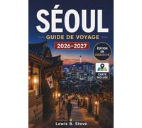 SÉOUL GUIDE DE VOYAGE 2026-2027: Découvrez les palais royaux, les villages Hanok, la culture coréenne, la cuisine de rue, les cafés locaux, les ... quartiers emblématiques, de Gangnam à Bukchon