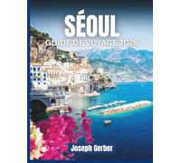 SÉOUL GUIDE DE VOYAGE 2026: Découvrez des trésors cachés, des restaurants authentiques, des attractions incontournables avec des cartes et des conseils de transport pour chaque voyageur