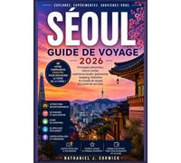 SÉOUL GUIDE DE VOYAGE 2026: Un Compagnon pratique, quartier par quartier, pour explorer la culture et les expériences locales de Séoul