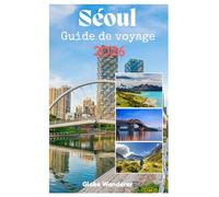 SÉOUL GUIDE DE VOYAGE 2026: Un voyage passionnant à la découverte des palais et de la culture coréenne, de la mode avant-gardiste, de la cuisine de ... sur le fleuve Han au cœur de l'Asie.