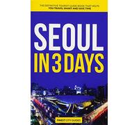 Seoul in 3 Days: The Definitive Tourist Guide Book That Helps You Travel Smart and Save Time (Korea Travel Guide)