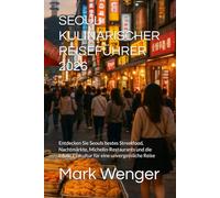 SEOUL KULINARISCHER REISEFÜHRER 2026: Entdecken Sie Seouls bestes Streetfood, Nachtmärkte, Michelin-Restaurants und die lokale Esskultur für eine unvergessliche Reise