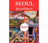 SEOUL REISEFÜHRER 2025 (SEOUL TRAVEL GUIDE 2025-2026)