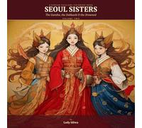 Seoul Sisters: The Gumiho, the Dokkaebi & the Drowned: 88 Beautifully Illustrated Pages Featuring the Gumiho, Dokkaebi, and Mul Gwishin Sisters - A Korean Folklore Adventure