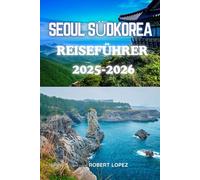 SEOUL SÜDKOREA REISEFÜHRER 2025-2026