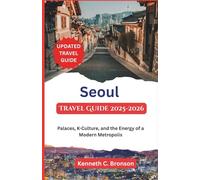 Seoul Travel Guide 2025-2026: Palaces, K-Culture, and the Energy of a Modern Metropolis