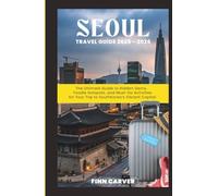 Seoul Travel Guide 2025-2026: The Ultimate Guide to Hidden Gems, Foodie Hotspots, and Must-Do Activities for Your Trip to South Korea's Vibrant Capital (Go Here Travel Guides)