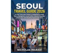 SEOUL TRAVEL GUIDE 2026: A First-Time Solo Visitor’s Companion to Easy Metro Navigation, Local Cafés, Culture Etiquette, Safety Tips, and Neighborhood Exploration.