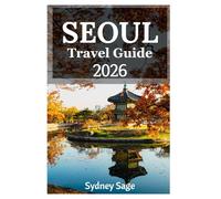 Seoul Travel Guide 2026: Discover the Harmony of Royal Palaces, Underground K-Pop Scenes, Mountain Temples, and Hallyu Wave Culture in the Heart of Modern Korea