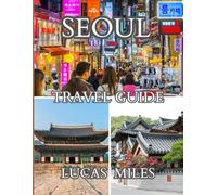 Seoul Travel Guide 2026: Seoul Uncovered - A Practical Guide for First-Time and Returning Travelers