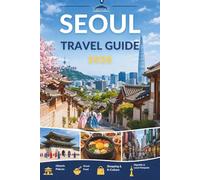SEOUL TRAVEL GUIDE 2026: Where Ancient Palaces Whisper and Neon Nights Tell Their Stories