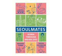 Seoulmates : Korea Through Indian Eyes