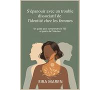 S'épanouir avec un trouble dissociatif de l'identité chez les femmes: Un guide pour comprendre le TID et guérir de l'intérieur