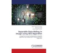 Separable Data Hiding in Image using AES Algorithm: Image Processing (Cryptography) using AES Algorithm by comparing it's results with RC4 Algorithm