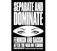 Separate and Dominate: Feminism and Racism after the War on Terror