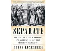 Separate - The Story of Plessy v. Ferguson, and America`s Journey from Slavery to Segregation
