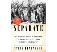Separate - The Story of Plessy v. Ferguson, and America`s Journey from Slavery to Segregation