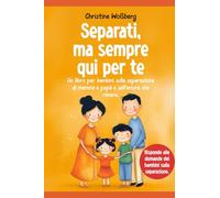 Separati, ma sempre qui per te: Un libro per bambini sulla separazione di mamma e papà e sull'amore che rimane.
