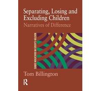 Separating, Losing and Excluding Children: Narratives of Difference (Master Classes in Education)