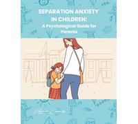 Separation Anxiety in Children: A Psychological Guide for Parents