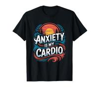 Separation Anxiety Mental Health, Anxiety Is My Cardio T-Shirt