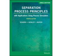 Separation Process Principles: With Applications Using Process Simulators, 4th Edition, EMEA Edition: With Applications Using Process Simulators, EMEA Edition