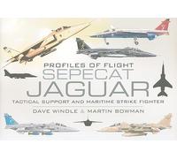 Sepecat Jaguar: Profiles of Flight: Tactical Support and Maritime Strike Fighter