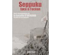 Seppuku face à l'océan: Récit chronologique de la bataille d'Okinawa du point de vue japonais