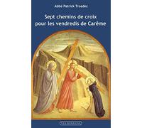 Sept chemins de croix pour les vendredis de Carême: Lectures et méditations pour prier seul ou en famille