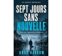 Sept jours sans nouvelle: Thriller psychologique (Les Absents Ordinaires)