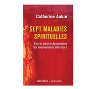 Sept maladies spirituelles: Entrer dans le dynamisme des mouvements intérieurs