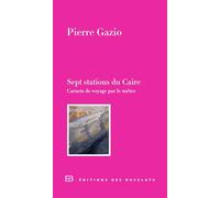 Sept stations du Caire: Carnets de voyage par le métro