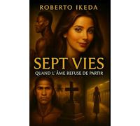 Sept vies : Quand l’âme refuse de partir