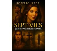 Sept vies : Quand l’âme refuse de partir