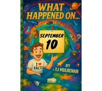 September 10: Amazing stories and brain-teasing puzzles from one unforgettable day in history - perfect for curious minds of all ages. (What Happened On...)