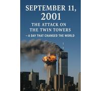 September 11, 2001: The Attack on the Twin Towers - A Day That Changed the World