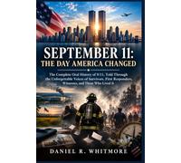September 11: The Day America Changed: The Complete Oral History of 9/11, Told Through the Unforgettable Voices of Survivors, First Responders, Witnesses, and Those Who Lived It
