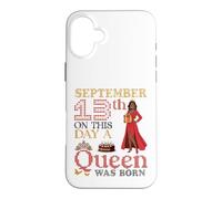 September 13th On This Day A Queen Was Born Birthday To Me Case for iPhone 16 Plus