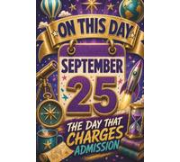 September 25: The Day That Charges Admission (On This Day...)